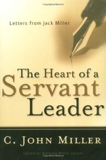 THE HEART OF A SERVANT LEADER: LETTERS FROM JACK MILLER By C. John Miller VG