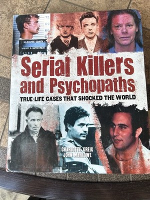 Serial Killers and Psychopaths: True Life Cases That Shocked the World