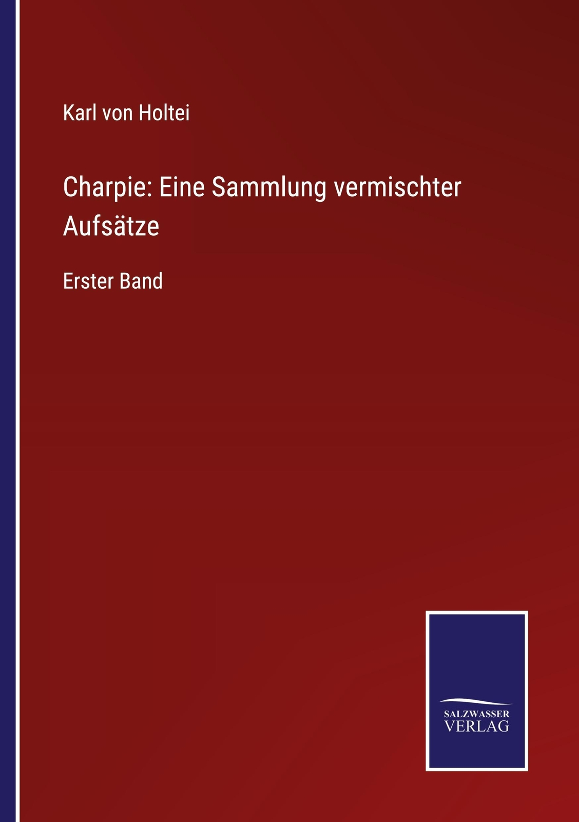 Charpie: Eine Sammlung Vermischter Aufsätze, Karl Von Holtei