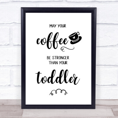 Möge dein Kaffee stärker sein als dein Kleinkind Zitat Typogrophie Wandkunstdruck