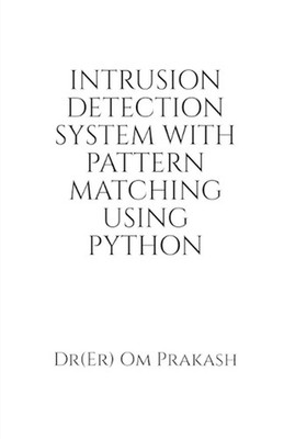 Intrusion Detection System With Pattern Matching Using Python by Dr Om Prakash P