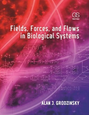 FIELDS, FORCES, AND FLOWS IN BIOLOGICAL SYSTEMS By Alan J Grodzinsky - Hardcover