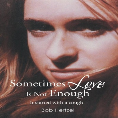 Sometimes Love Is Not Enough It started with a cough Bob Hertzel