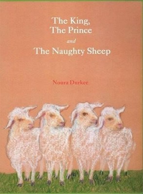 Noura Durkee The King, the Prince and the Naughty Sheep (Hardback)
