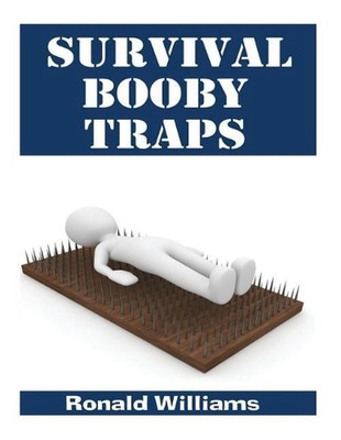 Survival Booby Traps: The Top 10 DIY Homemade Booby Traps to Defend Your House a