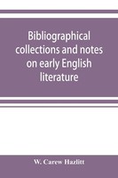 W. Carew Hazlitt | Bibliographical Collections And Notes On Early English...