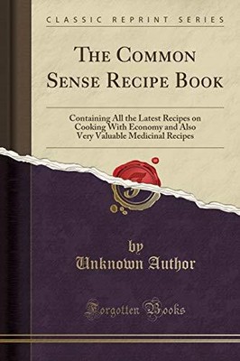 THE COMMON SENSE RECIPE BOOK: CONTAINING ALL THE LATEST **BRAND NEW**