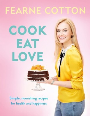  Cook. Eat. Love. by Fearne Cotton  NEW Hardback