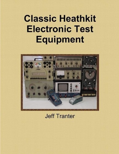 Jeff Tranter Classic Heathkit Electronic Test Equipment (Tascabile)