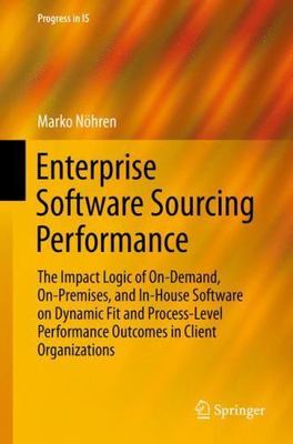 Enterprise Software Sourcing Performance : The Impact Logic of On-demand, On-...