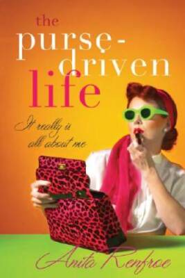 The Purse-Driven Life: It Really Is All about Me - Paperback - GOOD