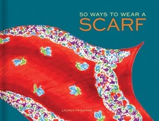 50 Ways to Wear a Scarf: (Fashion Books, Fall and Winter Fashion Books, Scarf Fa