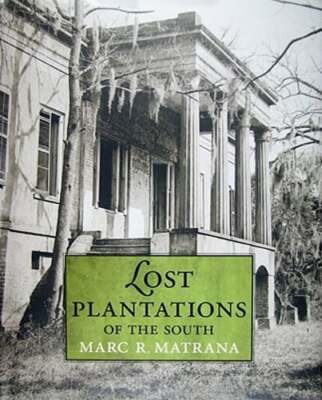 Lost Plantations of the South by Marc R Matrana: New