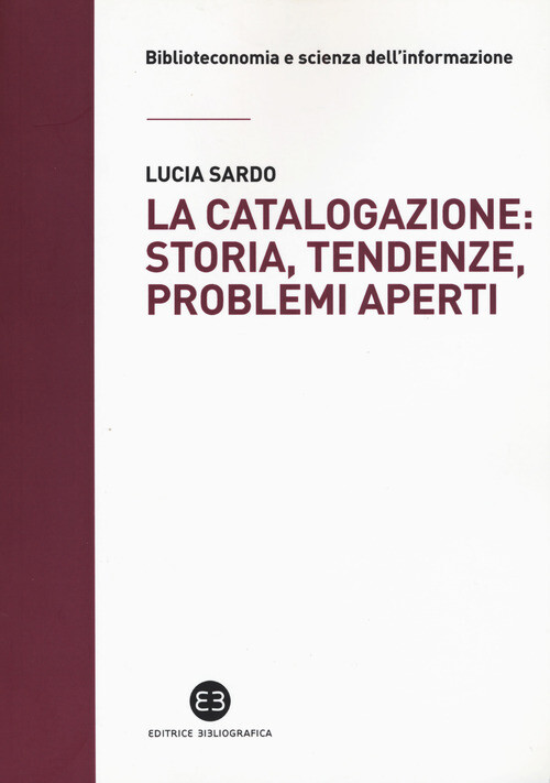 Catalogazione: Storia, Tendenze, Problemi Aperti - Lucia Sardo - 2018