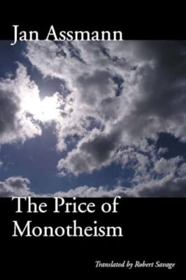 The Price of Monotheism by Jan Assmann
