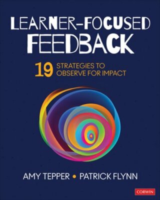 Learner-Focused Feedback: 19 Strategies to Observe for Impact by Amy Tepper: New