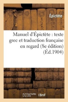 Manuel d'pictte: Texte Grec Et Traduction Franaise En Regard (8e dition): Texte