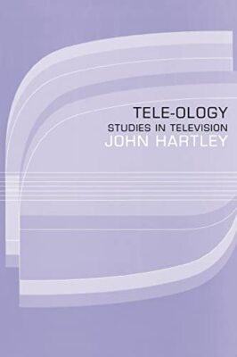 Tele-ology: Studies in Television by John Hartley (Paperback, 1992)