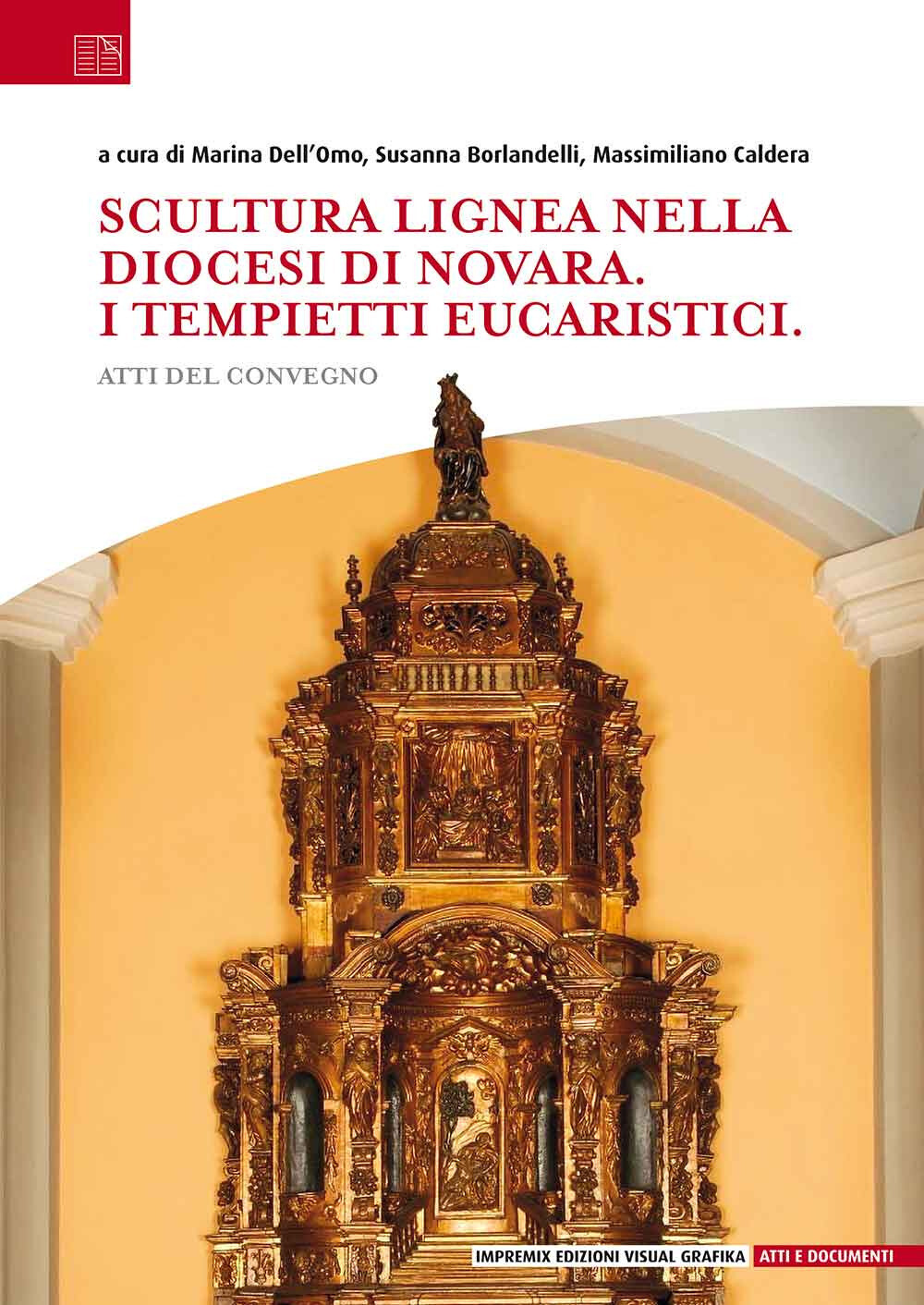 Libri Scultura Lignea Nella Diocesi Di Novara. I Tempietti Eucaristici. Atti Del