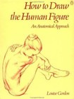 How to Draw the Human Figure: An Anatomical Approach by Gordon, Louise