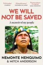 We Will Not Be Saved: A memoir of hope and resistance in the Amazon rainforest (
