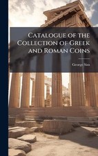 Catalogue of the Collection of Greek and Roman Coins by George Sim Hardcover Boo