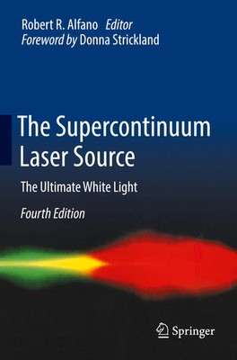 The Supercontinuum Laser Source The Ultimate White Light Robert R. Alfano Buch