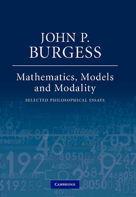 Mathematics, Models, and Modality Selected Philosophical Essays Burgess Hardback