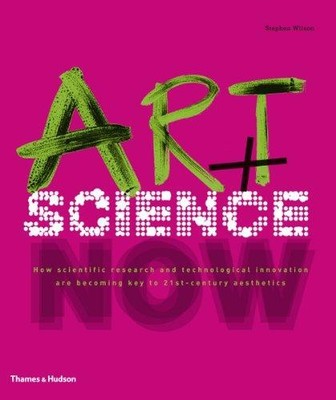 Art + Science Now: How scientific research and... - Wilson, Stephen