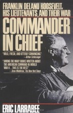 Commander in Chief : Franklin Delano Roosevelt, His Lieutenants,
