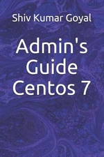 Admin's Guide Centos 7 by Shiv Kumar Goyal (English) Paperback Book