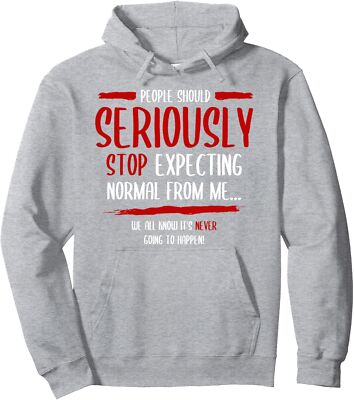 People Should Seriously Stop Expecting Normal From Me Unisex Hooded Sweatshirt