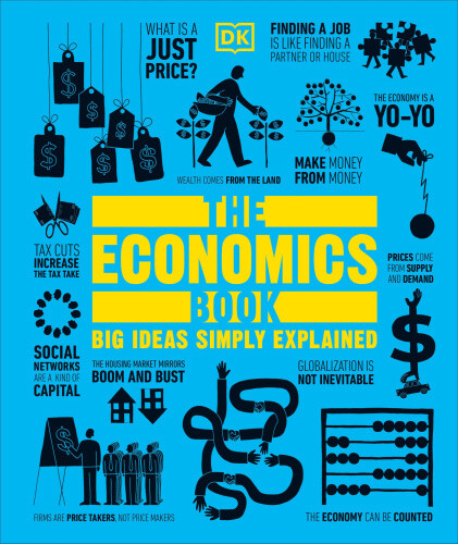 The Economics Book: Big Ideas Simply Explained (DK Big Ideas) by Dk