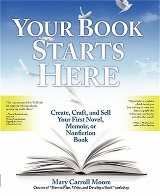Your Book Starts Here: Create, Craft, and Sell Your First Novel, Memoir, or Nonf