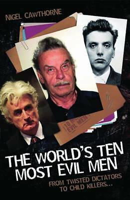 World's Ten Most Evil Men: From Twisted Dictators to Child Killers PB Book