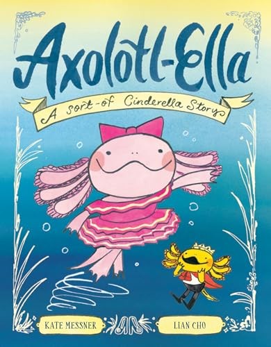 Axolotl-Ella: A Sort-of Cinderella Story by Kate Messner - Image 6