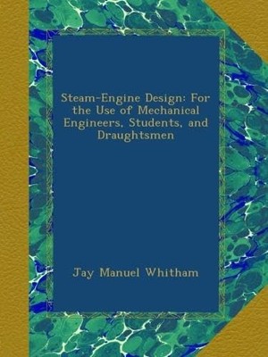 Jay Manuel Whit Steam-Engine Design: For the Use of Mechanical Eng (Taschenbuch)