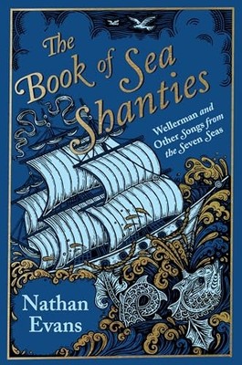 The Book of Sea Shanties: Wellerman and Other Songs from the Sev