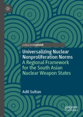 Universalizing Nuclear Nonproliferation Norms : A Regional Framework for the ...