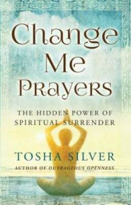 Change Me Prayers: The Hidden Power of Spiritual Surrender - VERY GOOD