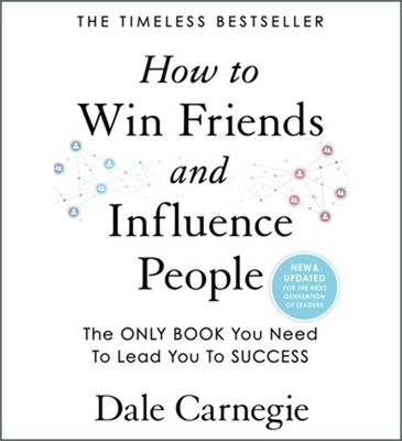 How to Win Friends and Influence People: Updated for the Next Generation of Lead