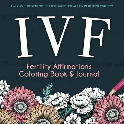 IVF Fertility Affirmations Coloring Book & Journal: A Supportive Keepsake Fo...