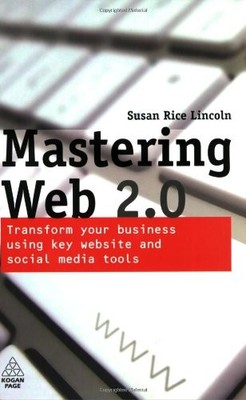 Mastering Web 2.0: Transform Your Business Using Key Website and