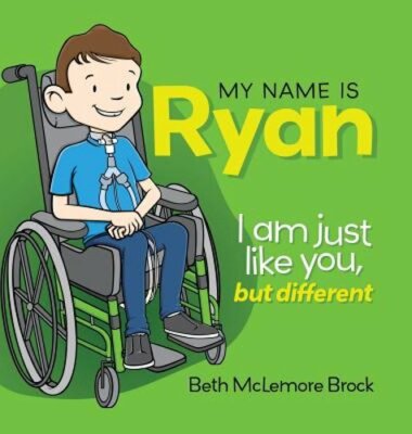 My Name is Ryan: I am Just Like You, but Different... by Beth McLemore Brock