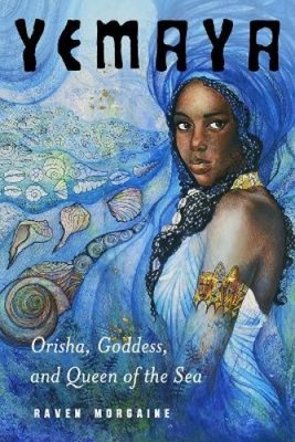 Yemaya: Orisha, Goddess, and Queen of the Sea by Raven [Paperback, 208 pages]