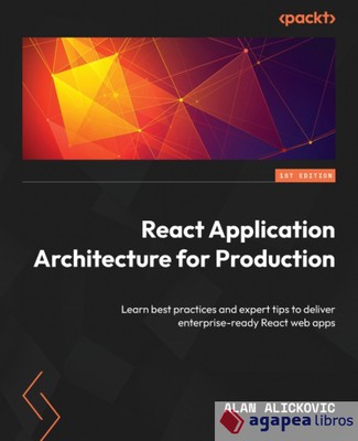 React Application Architecture for Production: Learn best practices and expert t
