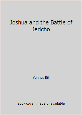 Joshua & the Battle of Jericho by Yenne, Bill