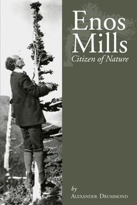 Enos Mills : Citizen of Nature Paperback Alexander Drummond