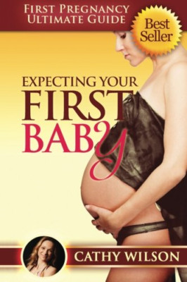 Expecting Your First Baby: First Pregnancy Ultimate Gui - Paperback NEW Wilson,