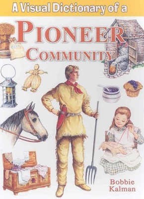 A Visual Dictionary of a Pioneer Community (Crabtree Visual Dictionaries) - ...